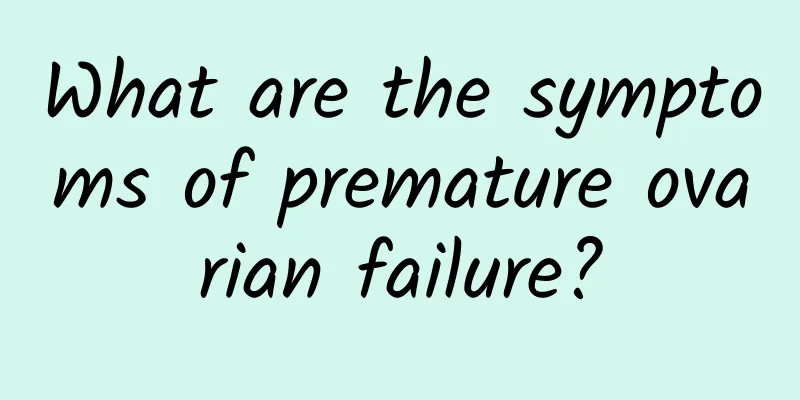 What are the symptoms of premature ovarian failure?