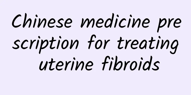 Chinese medicine prescription for treating uterine fibroids
