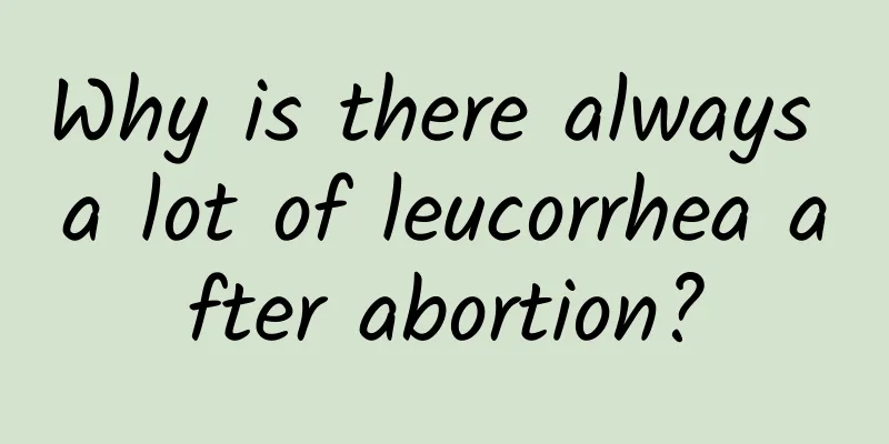 Why is there always a lot of leucorrhea after abortion?