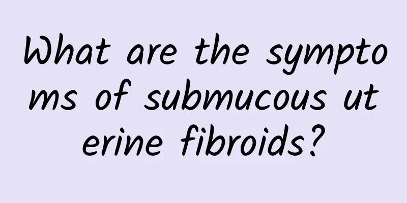 What are the symptoms of submucous uterine fibroids?