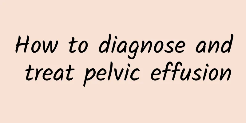 How to diagnose and treat pelvic effusion