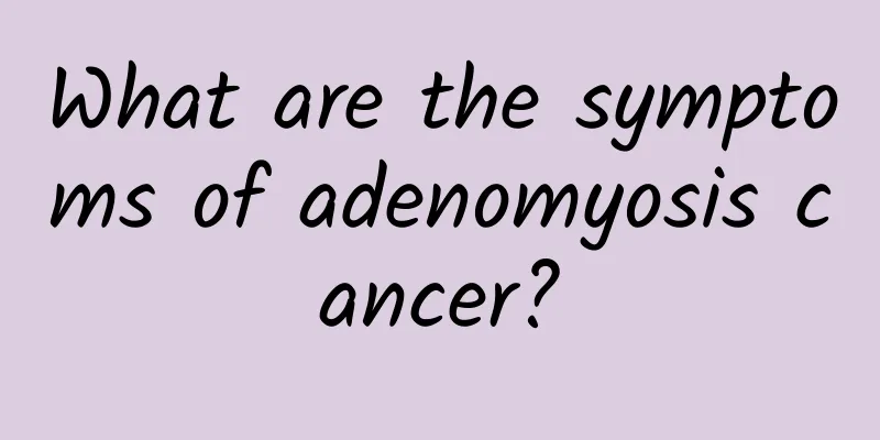 What are the symptoms of adenomyosis cancer?