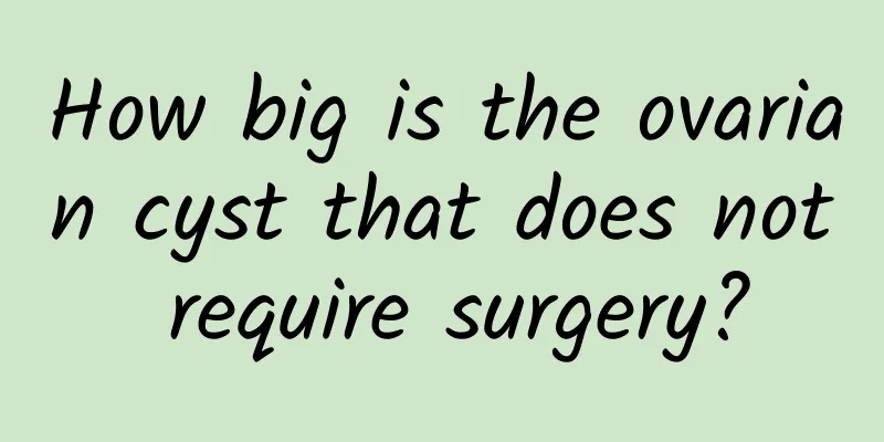 How big is the ovarian cyst that does not require surgery?