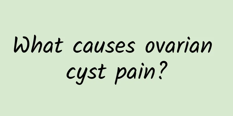 What causes ovarian cyst pain?