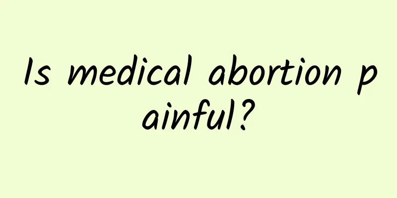 Is medical abortion painful?