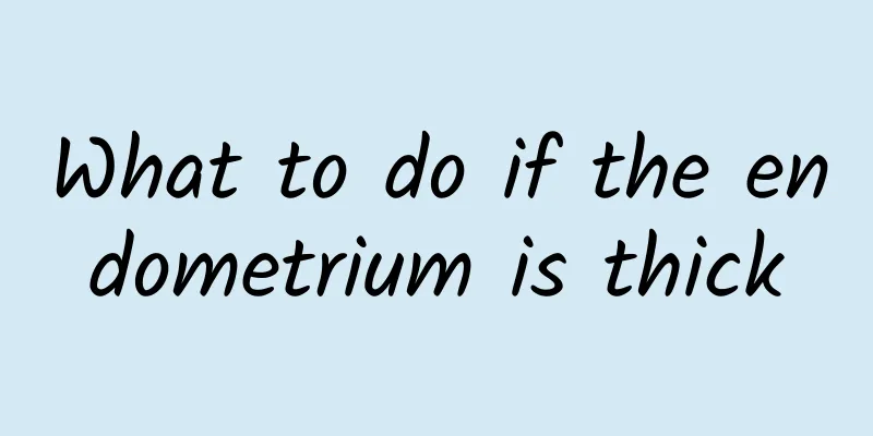 What to do if the endometrium is thick