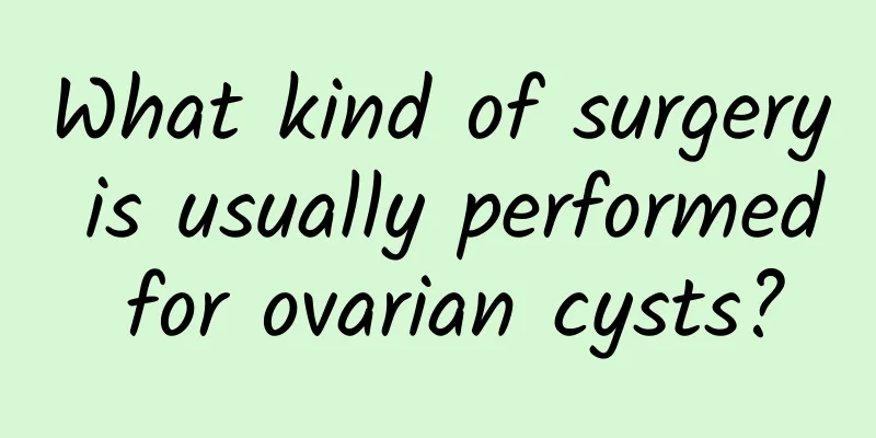 What kind of surgery is usually performed for ovarian cysts?