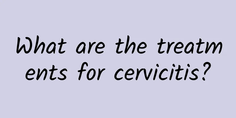 What are the treatments for cervicitis?