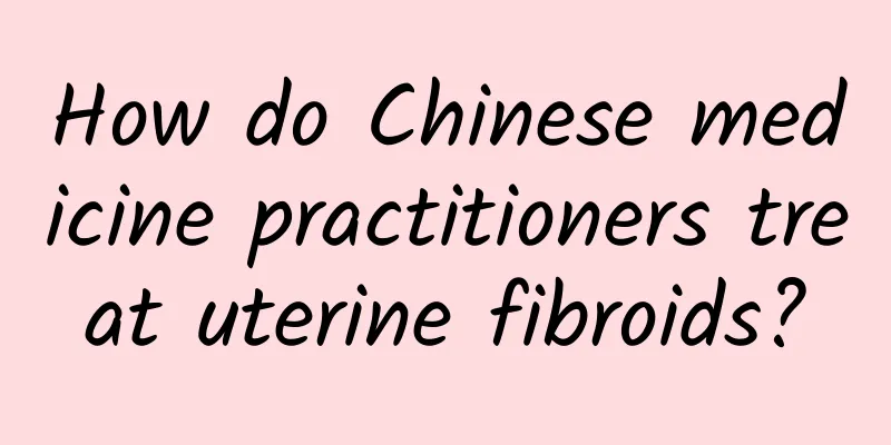 How do Chinese medicine practitioners treat uterine fibroids?