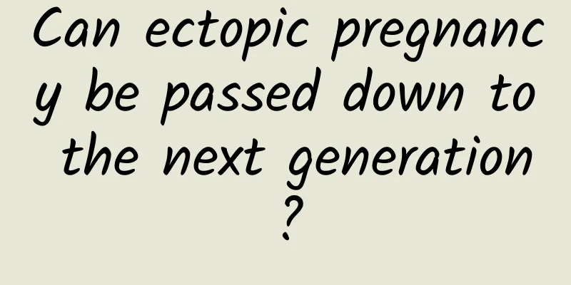 Can ectopic pregnancy be passed down to the next generation?