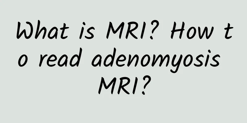 What is MRI? How to read adenomyosis MRI?