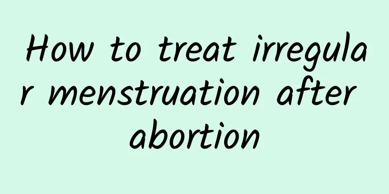 How to treat irregular menstruation after abortion