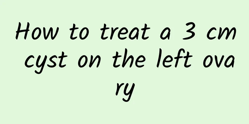 How to treat a 3 cm cyst on the left ovary