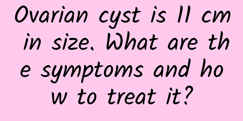 Ovarian cyst is 11 cm in size. What are the symptoms and how to treat it?