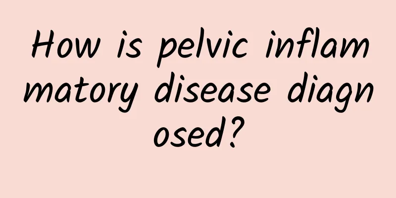 How is pelvic inflammatory disease diagnosed?