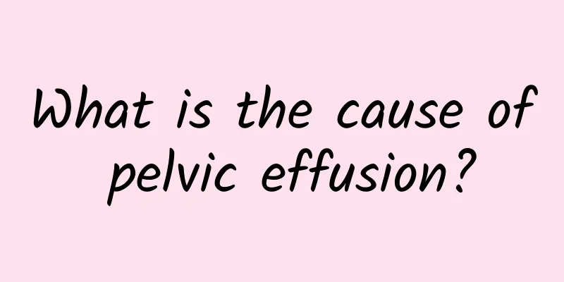 What is the cause of pelvic effusion?