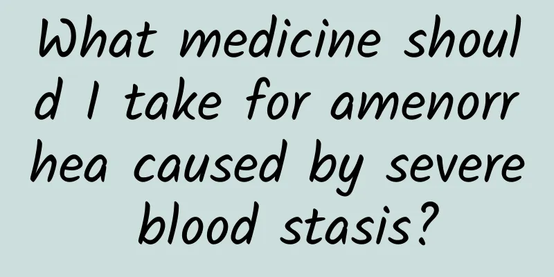 What medicine should I take for amenorrhea caused by severe blood stasis?