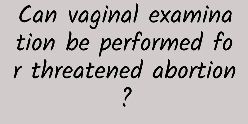 Can vaginal examination be performed for threatened abortion?