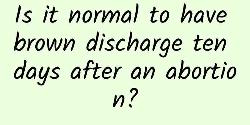 Is it normal to have brown discharge ten days after an abortion?