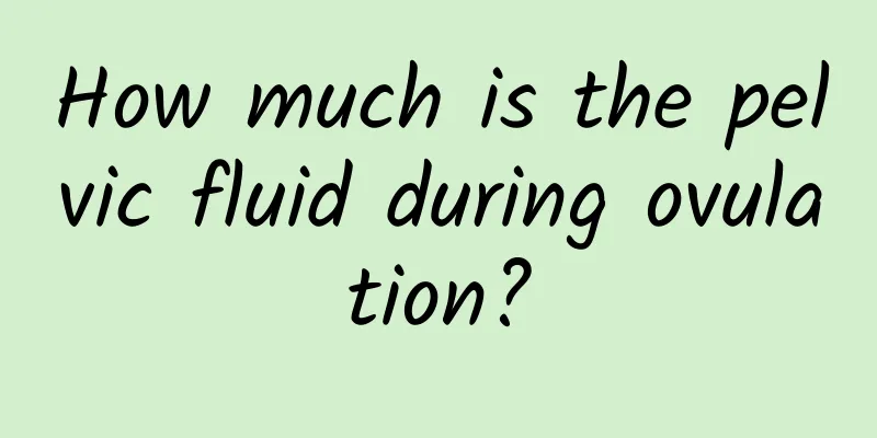 How much is the pelvic fluid during ovulation?