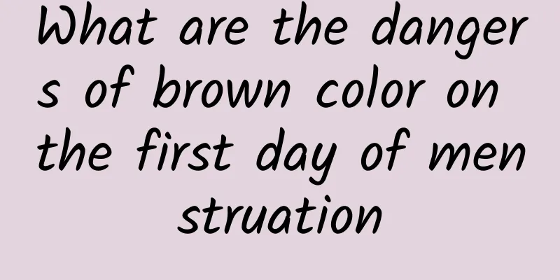 What are the dangers of brown color on the first day of menstruation