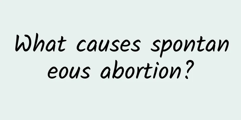 What causes spontaneous abortion?