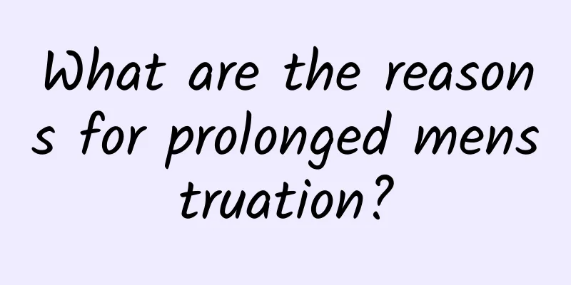 What are the reasons for prolonged menstruation?