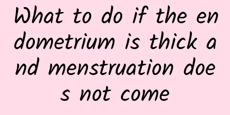 What to do if the endometrium is thick and menstruation does not come