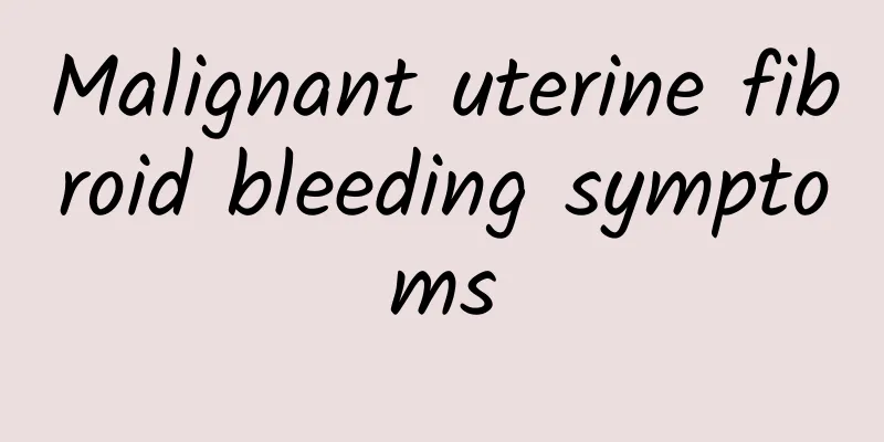 Malignant uterine fibroid bleeding symptoms