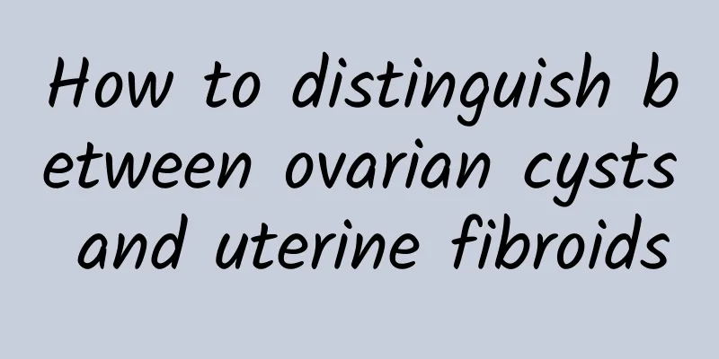 How to distinguish between ovarian cysts and uterine fibroids