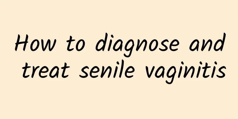 How to diagnose and treat senile vaginitis