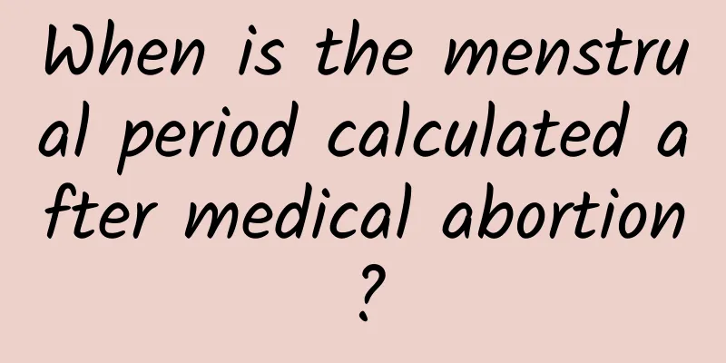When is the menstrual period calculated after medical abortion?