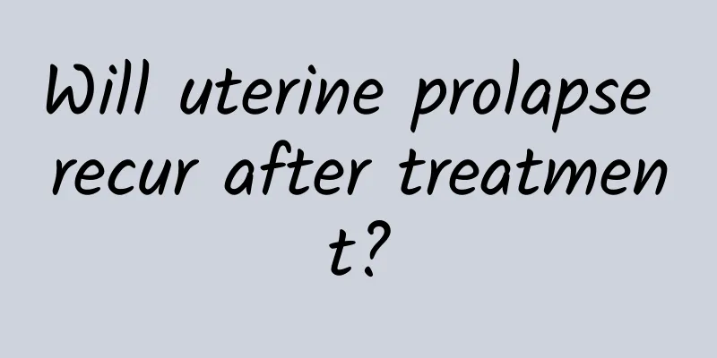 Will uterine prolapse recur after treatment?