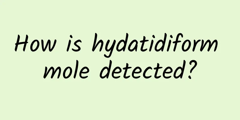 How is hydatidiform mole detected?