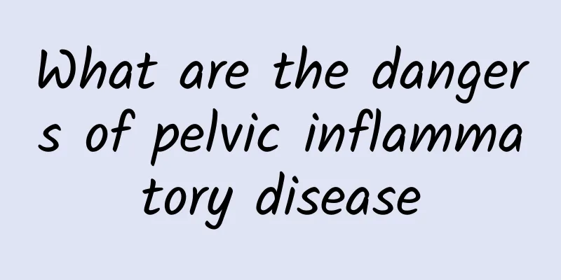 What are the dangers of pelvic inflammatory disease