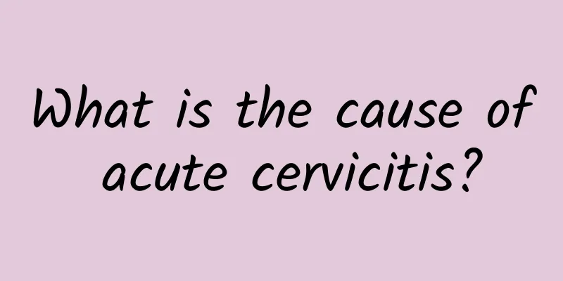 What is the cause of acute cervicitis?