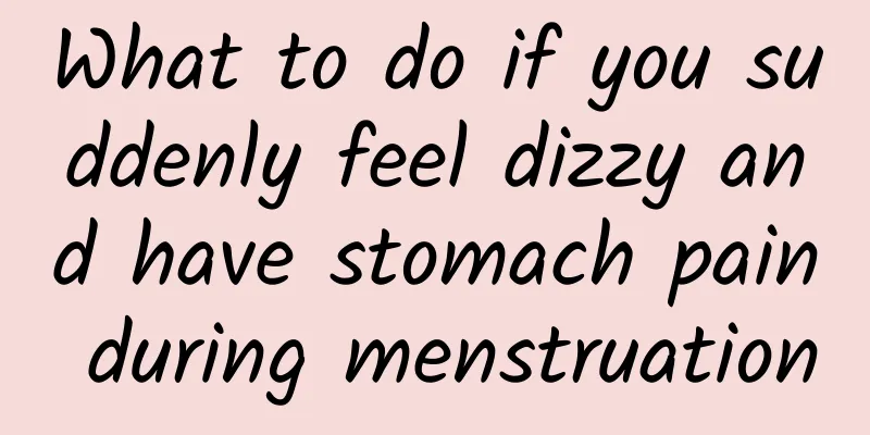 What to do if you suddenly feel dizzy and have stomach pain during menstruation