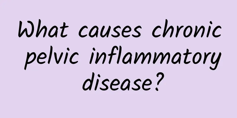 What causes chronic pelvic inflammatory disease?