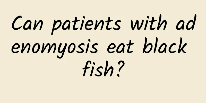 Can patients with adenomyosis eat black fish?