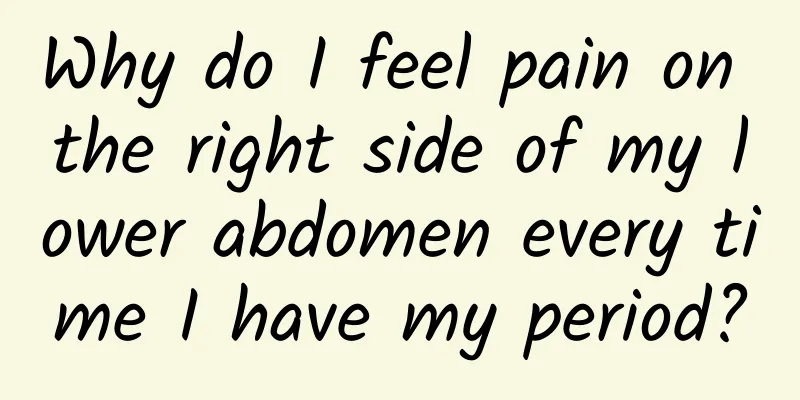 Why do I feel pain on the right side of my lower abdomen every time I have my period?
