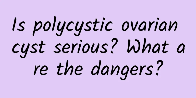 Is polycystic ovarian cyst serious? What are the dangers?