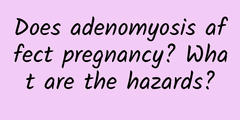 Does adenomyosis affect pregnancy? What are the hazards?