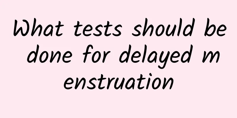 What tests should be done for delayed menstruation