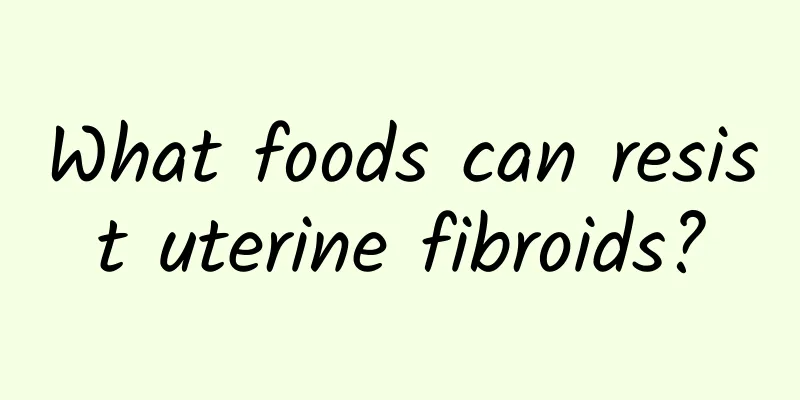 What foods can resist uterine fibroids?