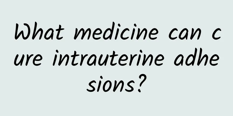 What medicine can cure intrauterine adhesions?