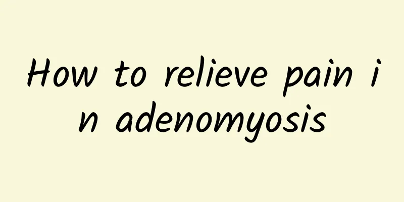 How to relieve pain in adenomyosis