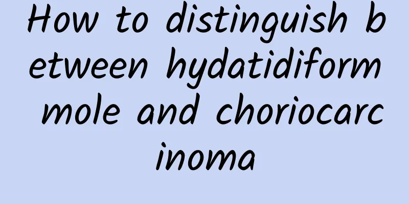 How to distinguish between hydatidiform mole and choriocarcinoma