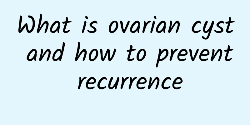 What is ovarian cyst and how to prevent recurrence