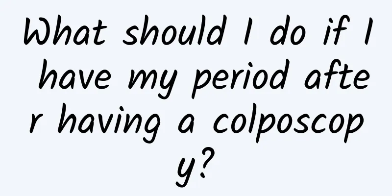 What should I do if I have my period after having a colposcopy?