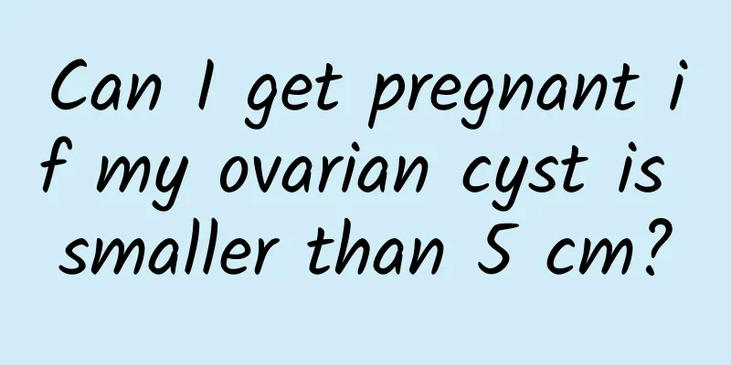 Can I get pregnant if my ovarian cyst is smaller than 5 cm?